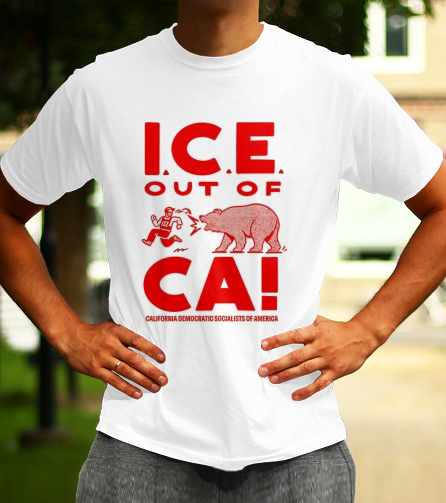 ICE Out Of CA California Democratic Socialists Of America Bear Imagery T-Shirt