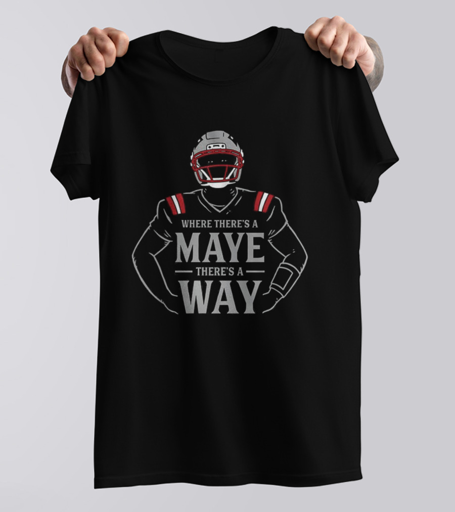 Drake Maye New England Patriots Football Where There’s A Maye There’s A Way T-Shirt