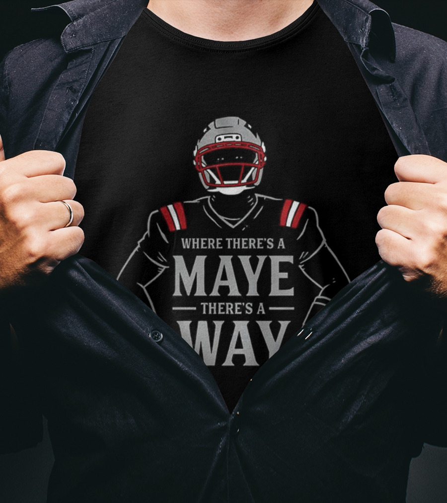 Drake Maye New England Patriots Football Where There’s A Maye There’s A Way T-Shirt