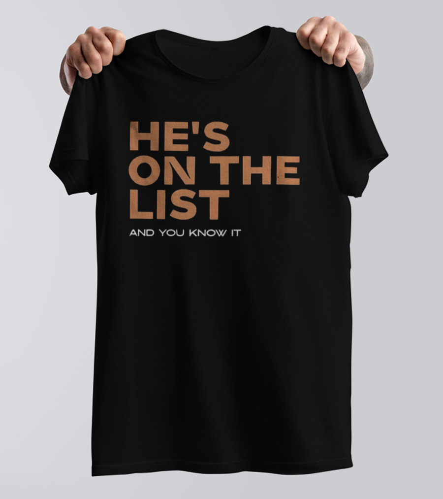 He's On The List And You Know It Phrase T-Shirt