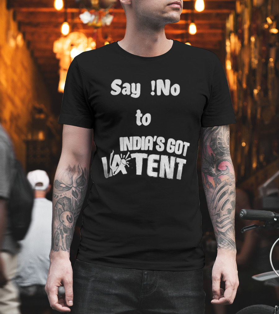 Say No To India's Got Latent T-Shirt