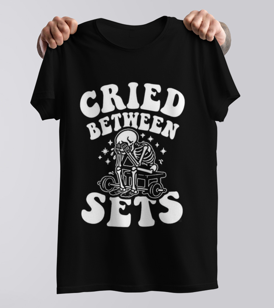Cried Between Sets Skeleton Gym Motivation T-Shirt