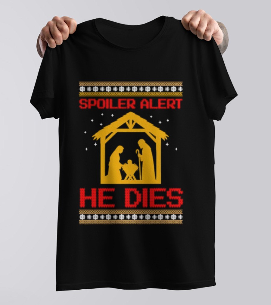Spoiler Alert He Dies Nativity Scene Christmas Humor T-Shirt