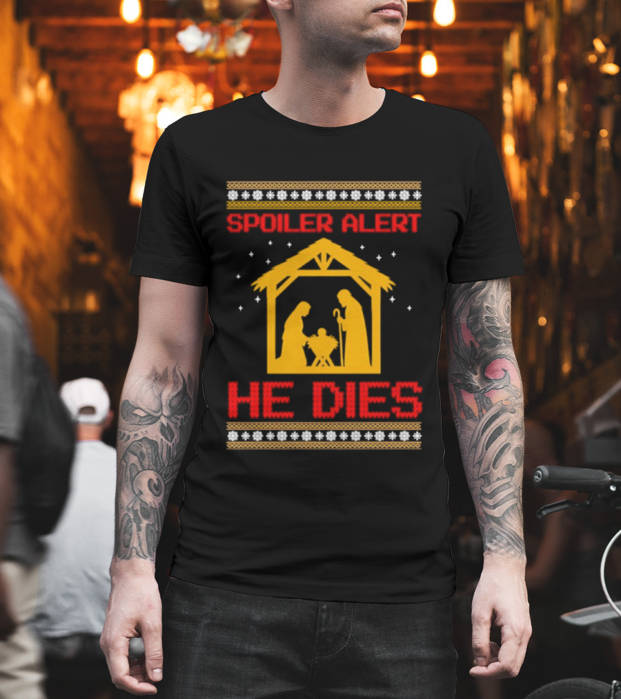 Spoiler Alert He Dies Nativity Scene Christmas Humor T-Shirt