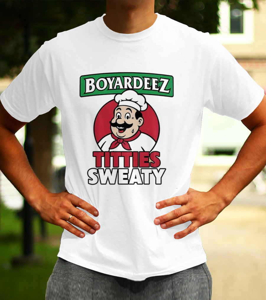 BOYARDEEZ TITTIES SWEATY Chef Parody T-Shirt