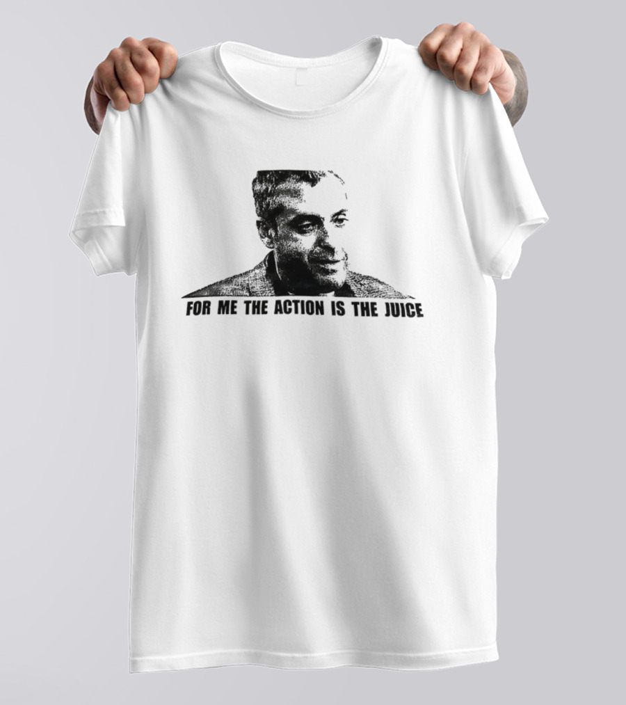 For Me The Action Is The Juice Heat Portrait T-Shirt