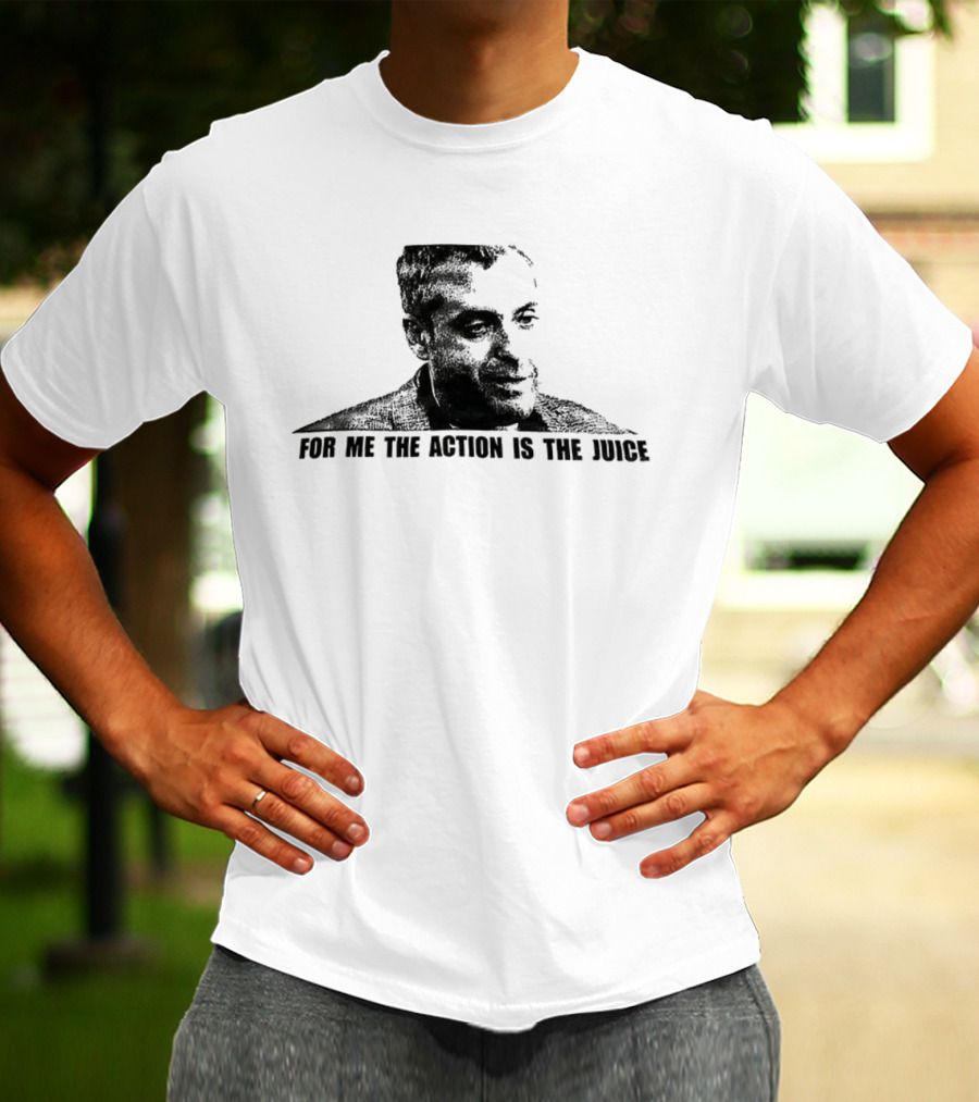 For Me The Action Is The Juice Heat Portrait T-Shirt