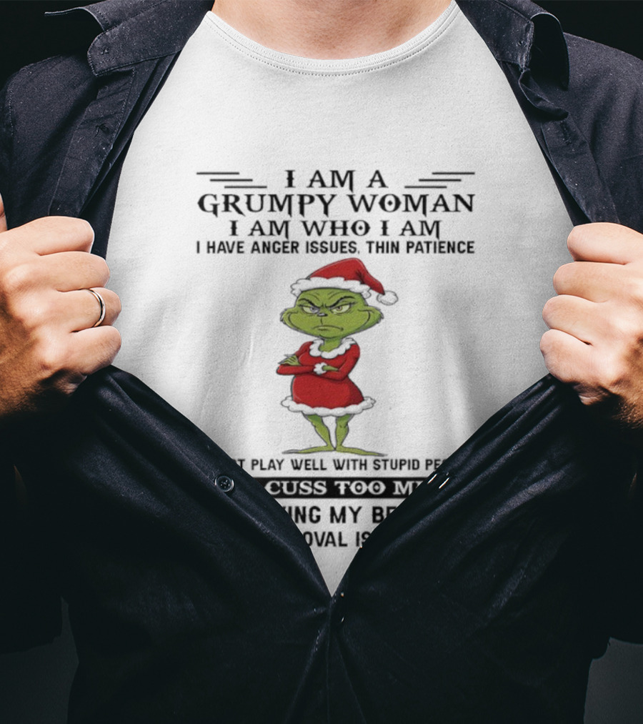 I Am A Grumpy Woman I Am Who I Am Living My Best Life Grinch Santa Suit Anger Issues Thin Patience Approval Isn't Needed T-Shirt