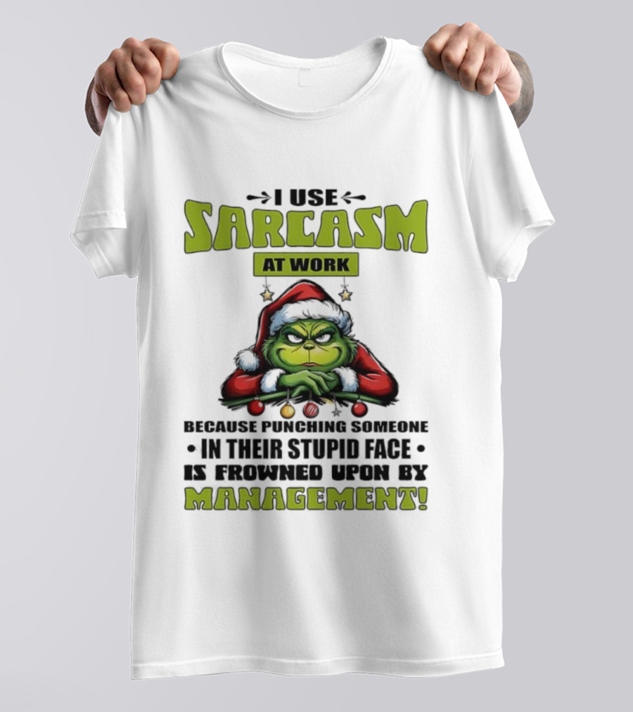 Grinch Santa I Use Sarcasm At Work Management Encouraged T-Shirt