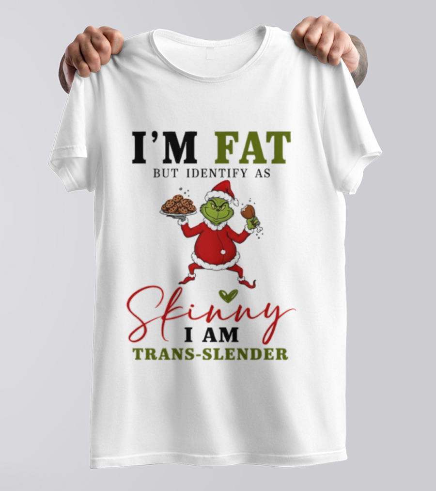 Grinch Santa Suit I'm Fat Identify As Skinny I Am Trans-Slender T-Shirt