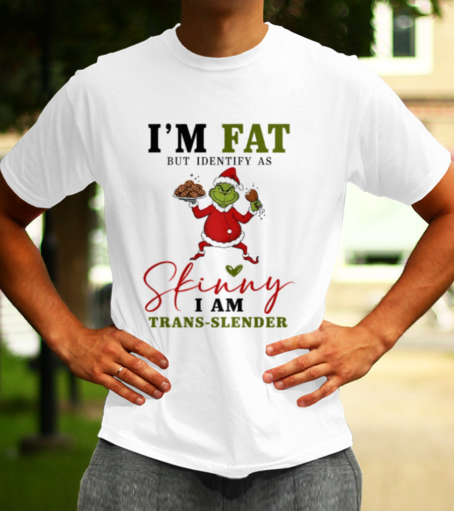 Grinch Santa Suit I'm Fat Identify As Skinny I Am Trans-Slender T-Shirt