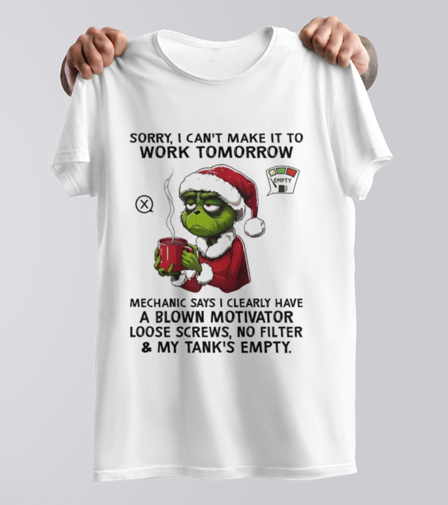 Sorry I Can’t Make It To Work Tomorrow Grinch Santa Blown Motivator Loose Screws Tank’s Empty T-Shirt