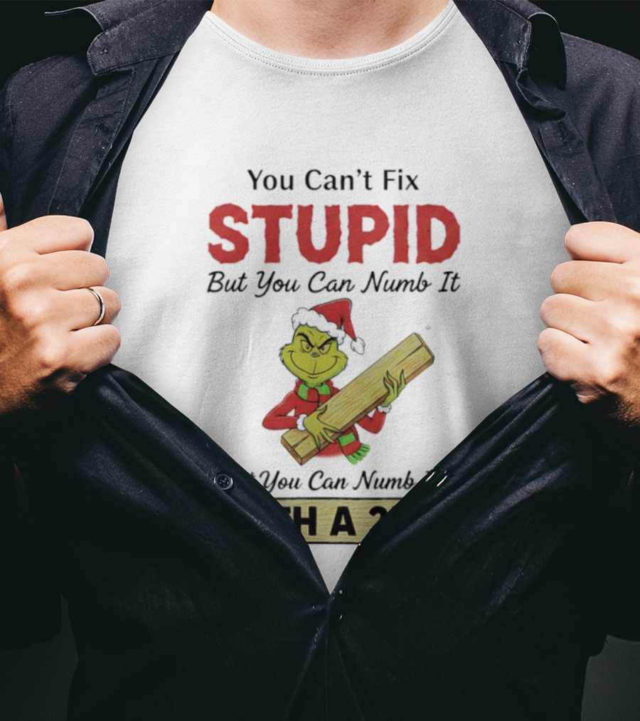 Grinch You Can't Fix Stupid But You Can Numb It With A 2x4 T-Shirt