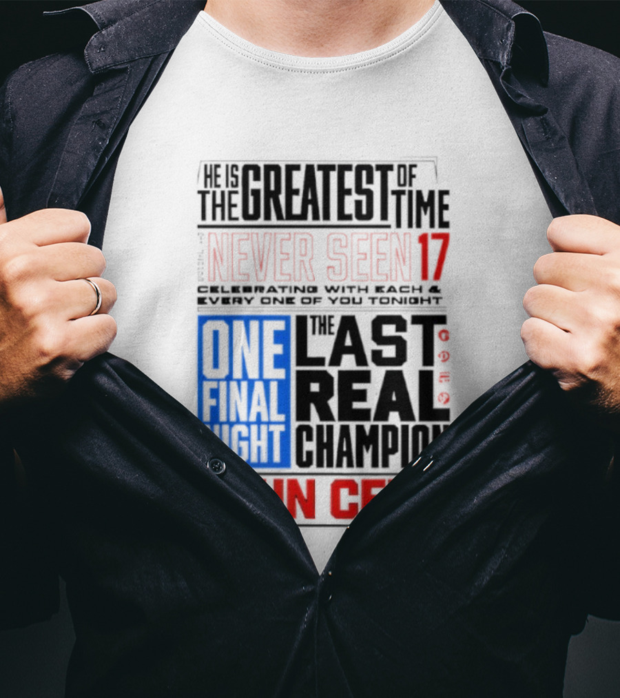 John Cena Never Seen 17 One Final Night The Greatest Of All Time Last Real Champion T-Shirt
