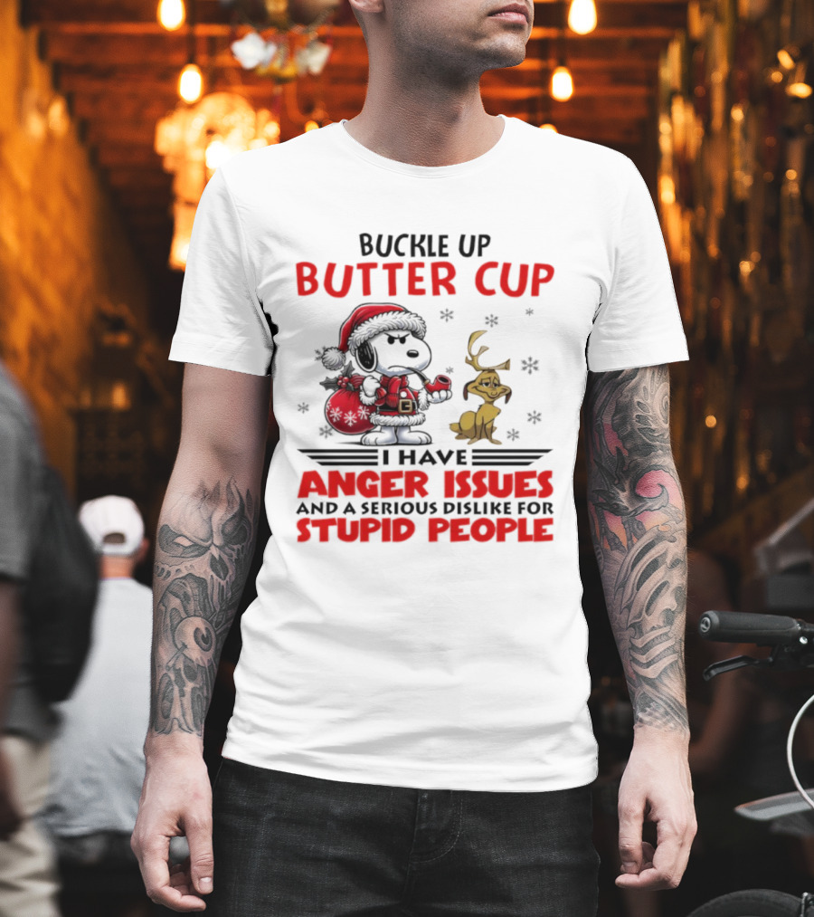 Buckle Up Buttercup Anger Issues Serious Dislike Stupid People Snoopy Reindeer T-Shirt