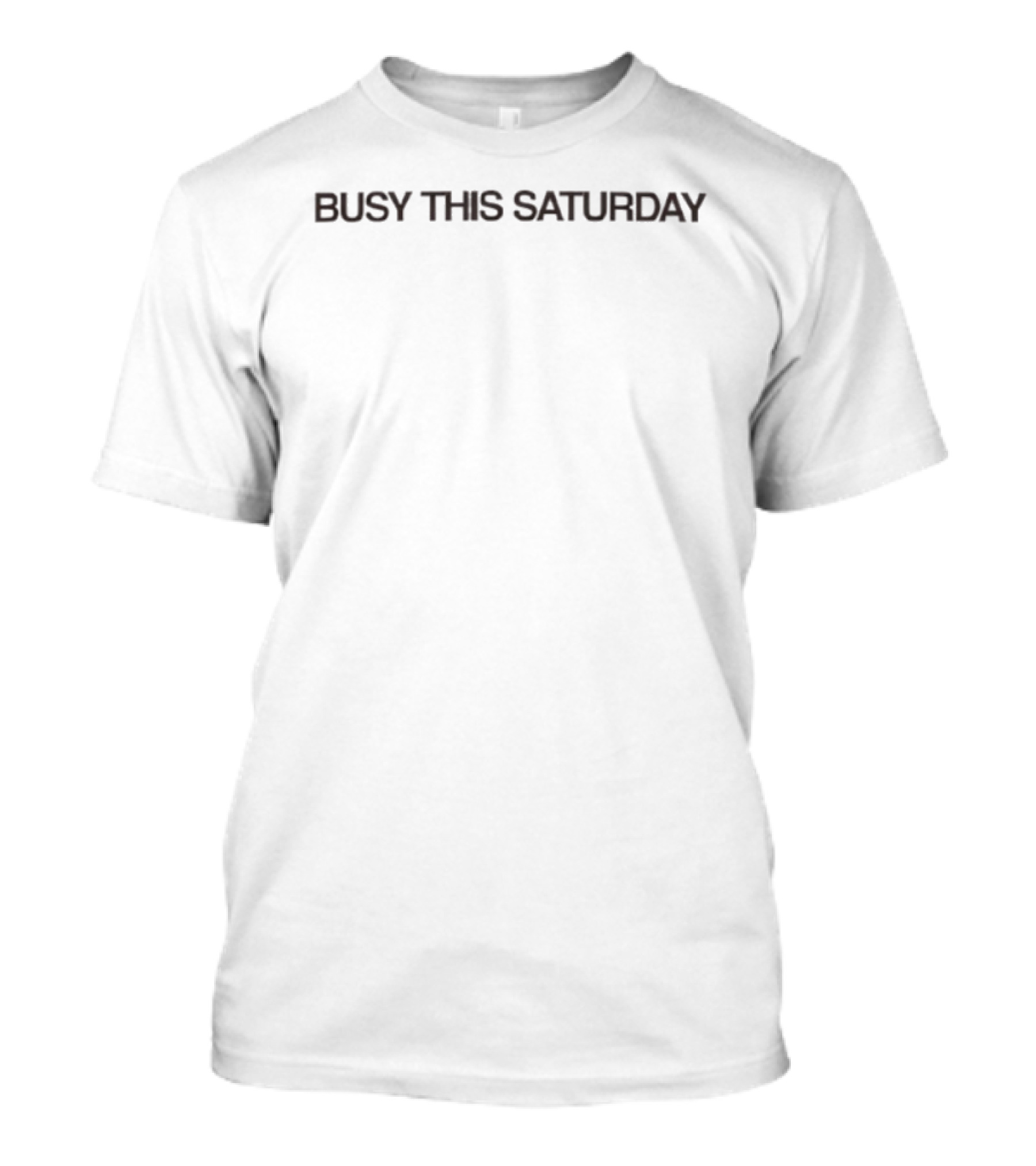 Busy This Saturday T-Shirt
