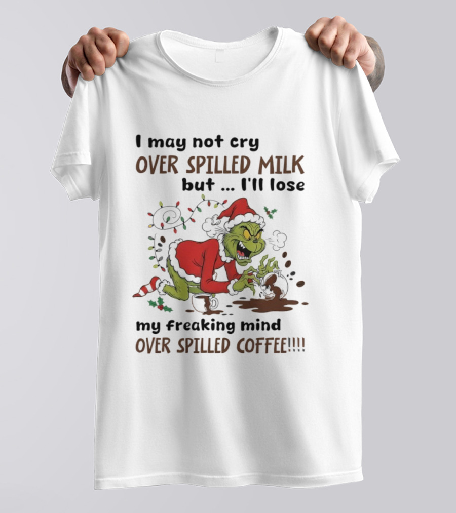 Grinch Santa Suit Lose Mind Over Spilled Coffee Christmas Quote T-Shirt
