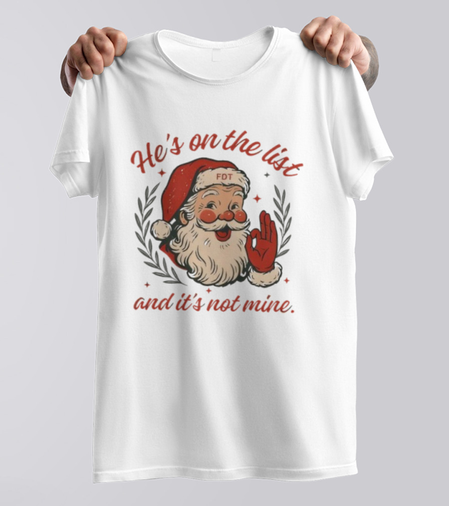 He’s On The List And It’s Not Mine Santa Claus FOT Christmas Ornament T-Shirt