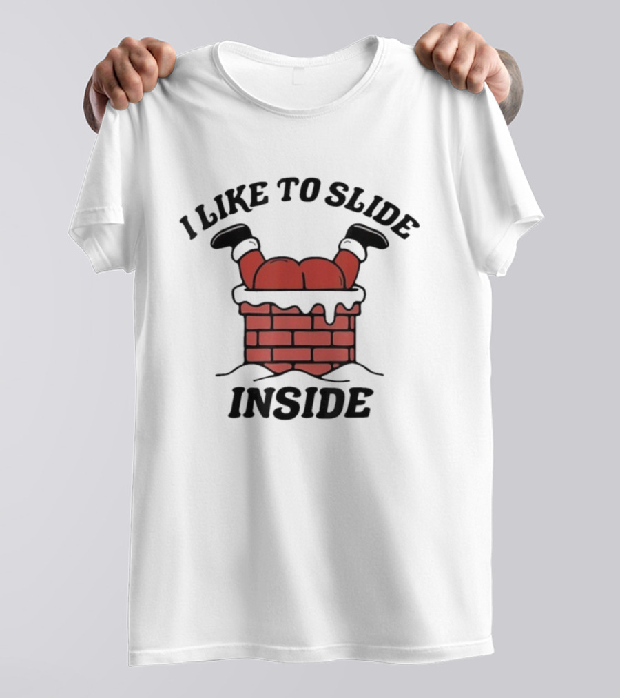 I Like To Slide Inside Funny Santa Chimney Stuck T-Shirt