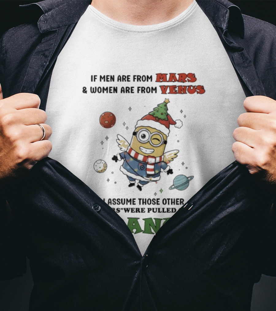 Minion If Men Are From Mars Women Are From Venus Pulled Out Of Uranus T-Shirt