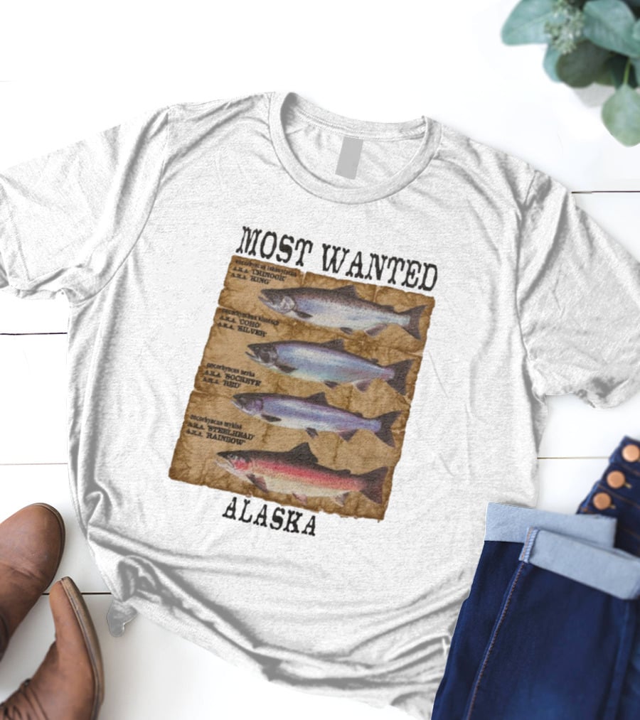Most Wanted Alaska Chinook King Coho Silver Sockeye Red Steelhead Rainbow T-Shirt