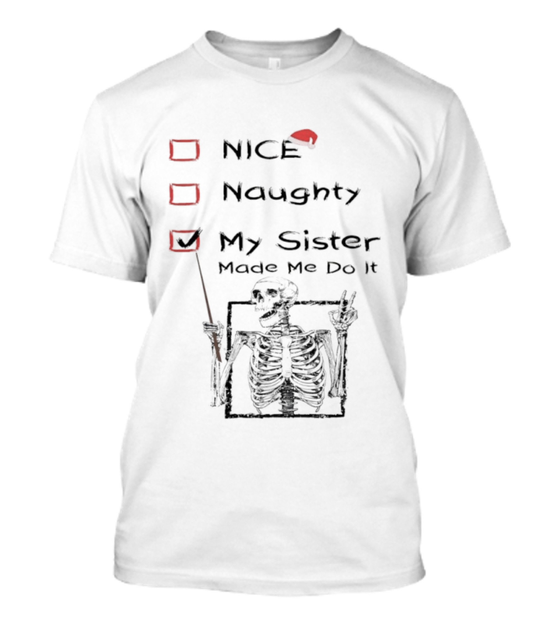 Skeleton Christmas Nice Naughty My Sister Made Me Do It Santa Hat T-Shirt