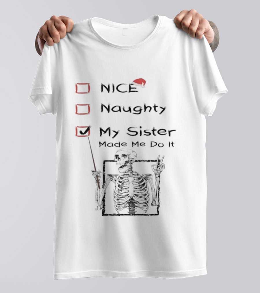 Skeleton Christmas Nice Naughty My Sister Made Me Do It Santa Hat T-Shirt