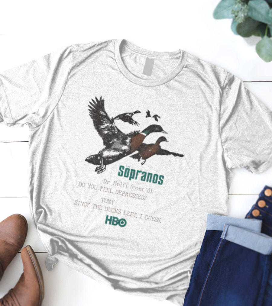 The Sopranos Dr Melfi Do You Feel Depressed Tony Since The Ducks Left HBO T-Shirt