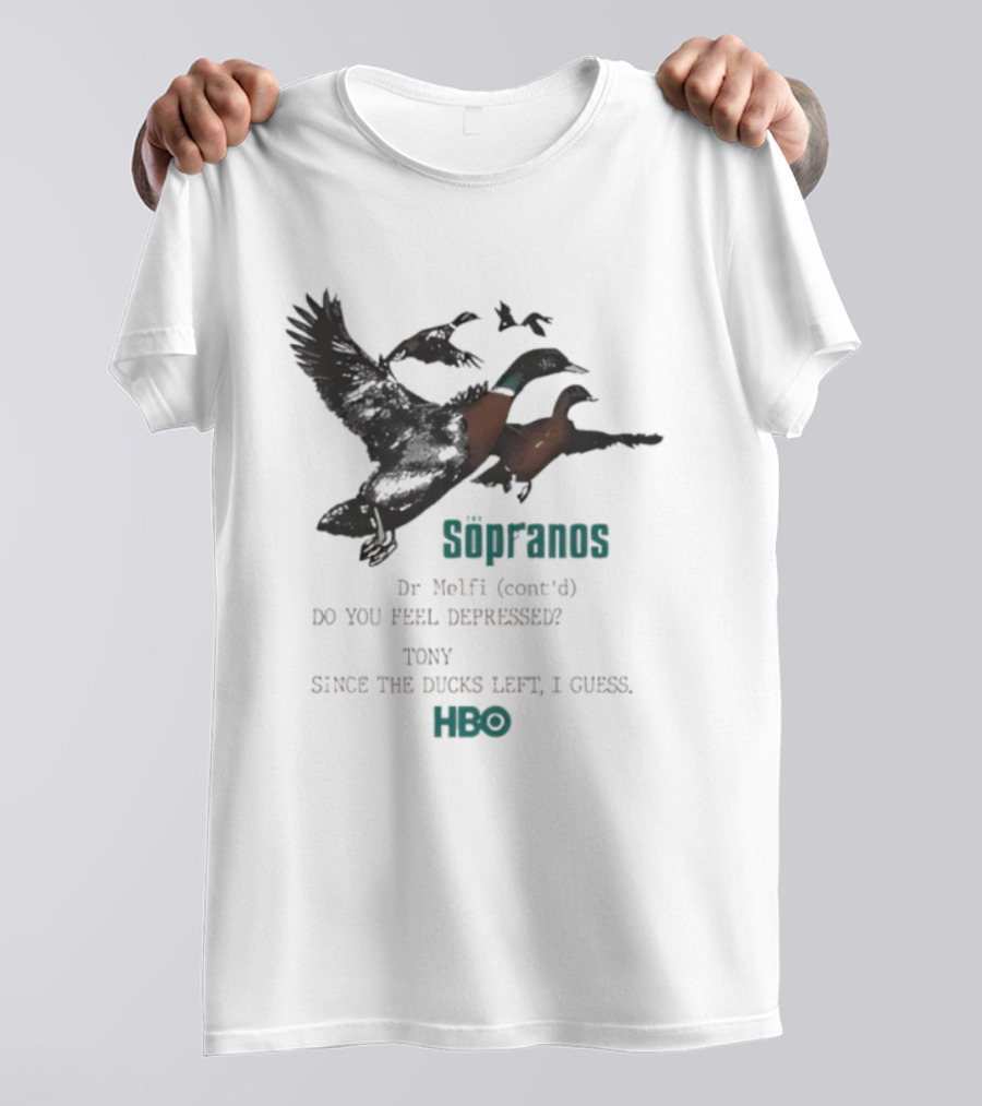 The Sopranos Dr Melfi Do You Feel Depressed Tony Since The Ducks Left HBO T-Shirt