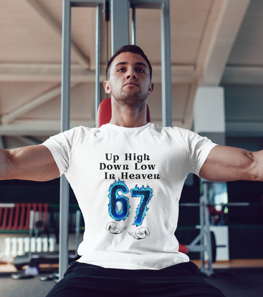 Up High Down Low In Heaven 67 Hands Meme 6 7 Six Seven Funny T-Shirt