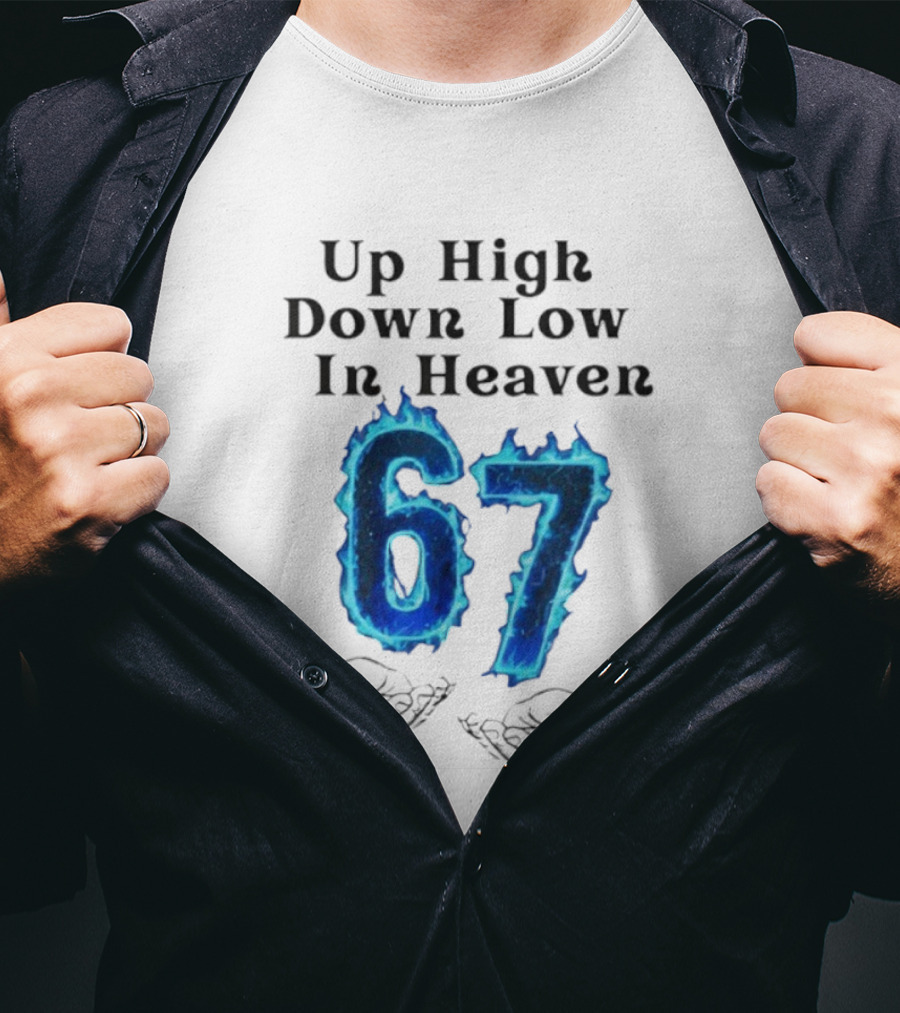 Up High Down Low In Heaven 67 Hands Meme 6 7 Six Seven Funny T-Shirt