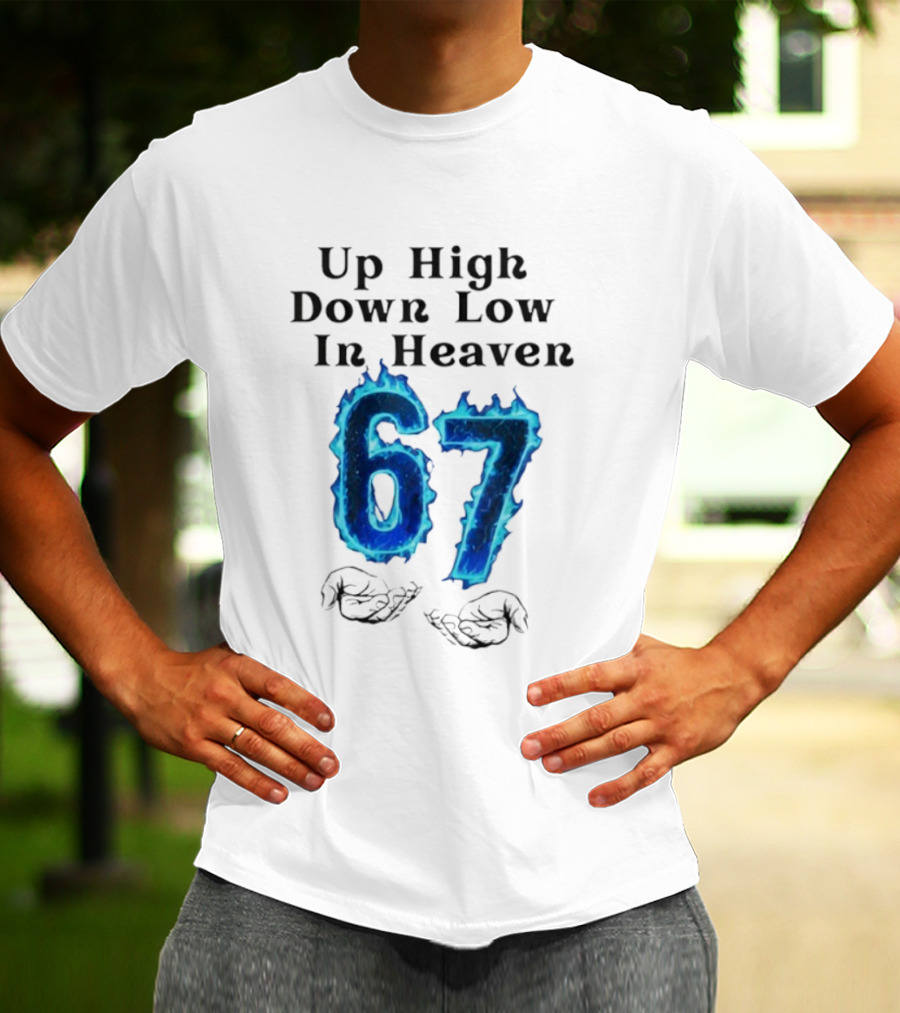Up High Down Low In Heaven 67 Hands Meme 6 7 Six Seven Funny T-Shirt