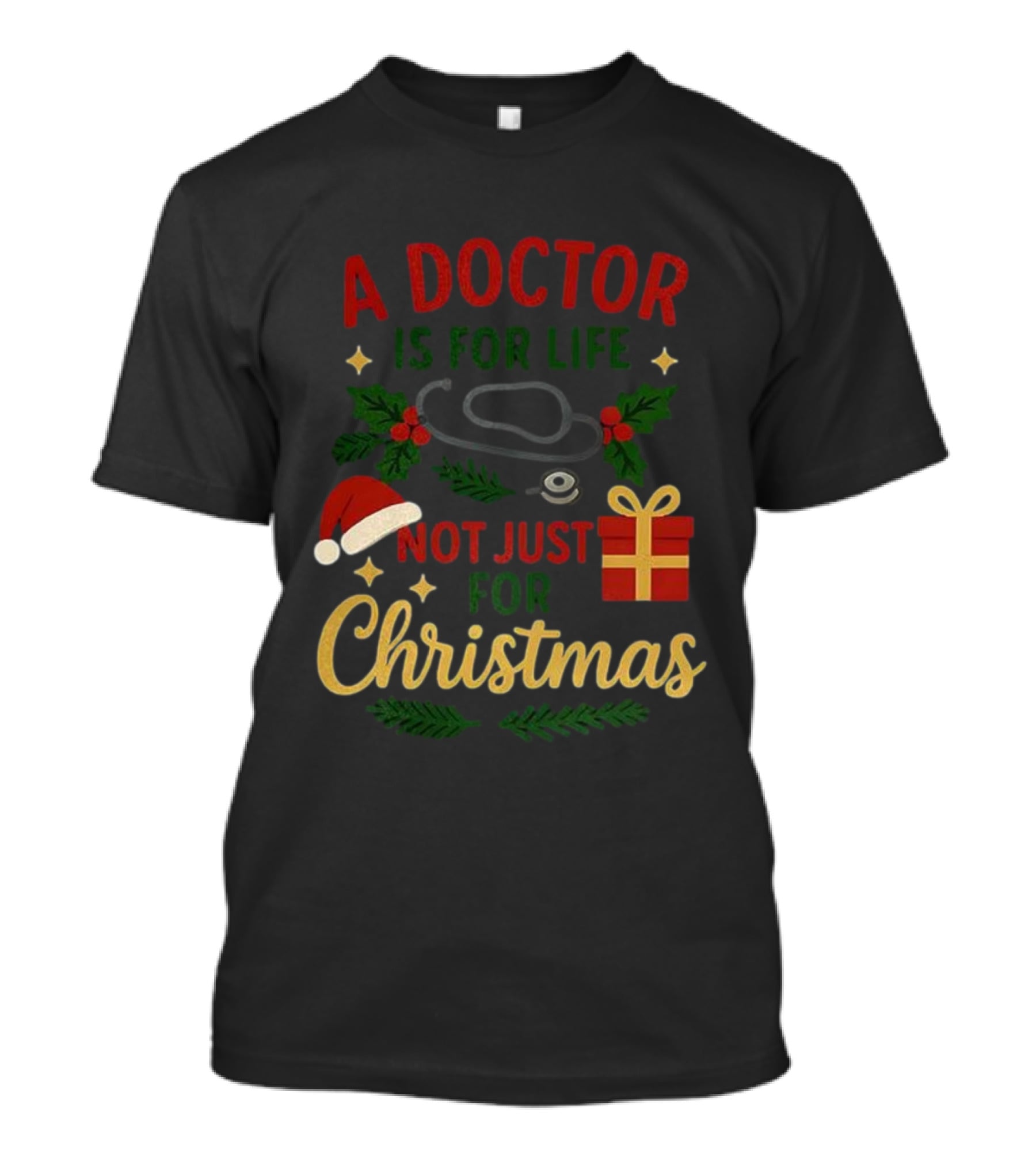 A Doctor Is For Life Not Just For Christmas Stethoscope Gift And Holly Santa Hat T-Shirt