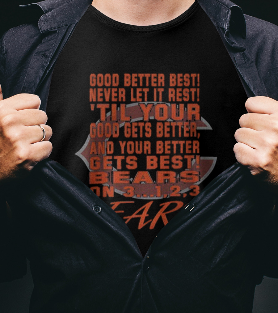 Chicago Bears Never Let It Rest 'Til Your Good Gets Better Claw Logo Bears On 3...1,2,3 Bears T-Shirt