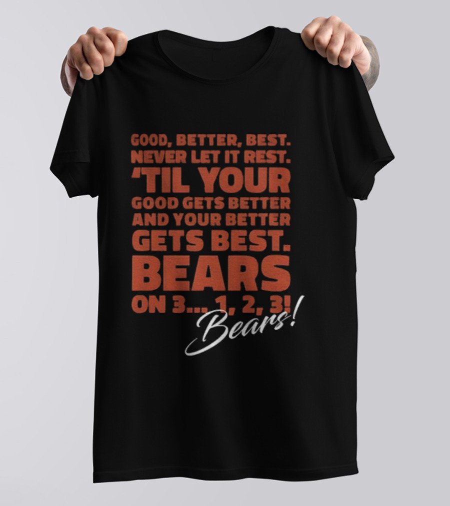 Chicago Bears NFL Good Better Best Never Let It Rest 'Til Your Good Gets Better Bears On 3 1 2 3 T-Shirt