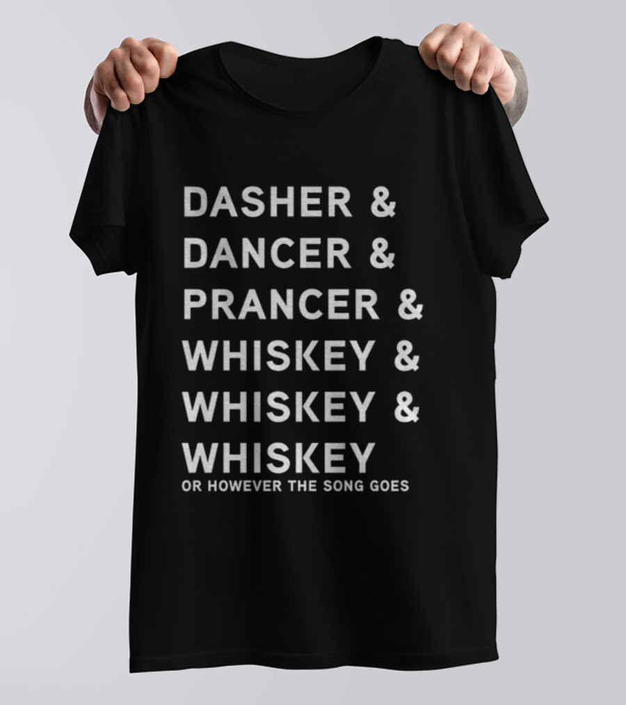 Dasher Dancer Prancer Whiskey And Whiskey Or However The Song Goes T-Shirt