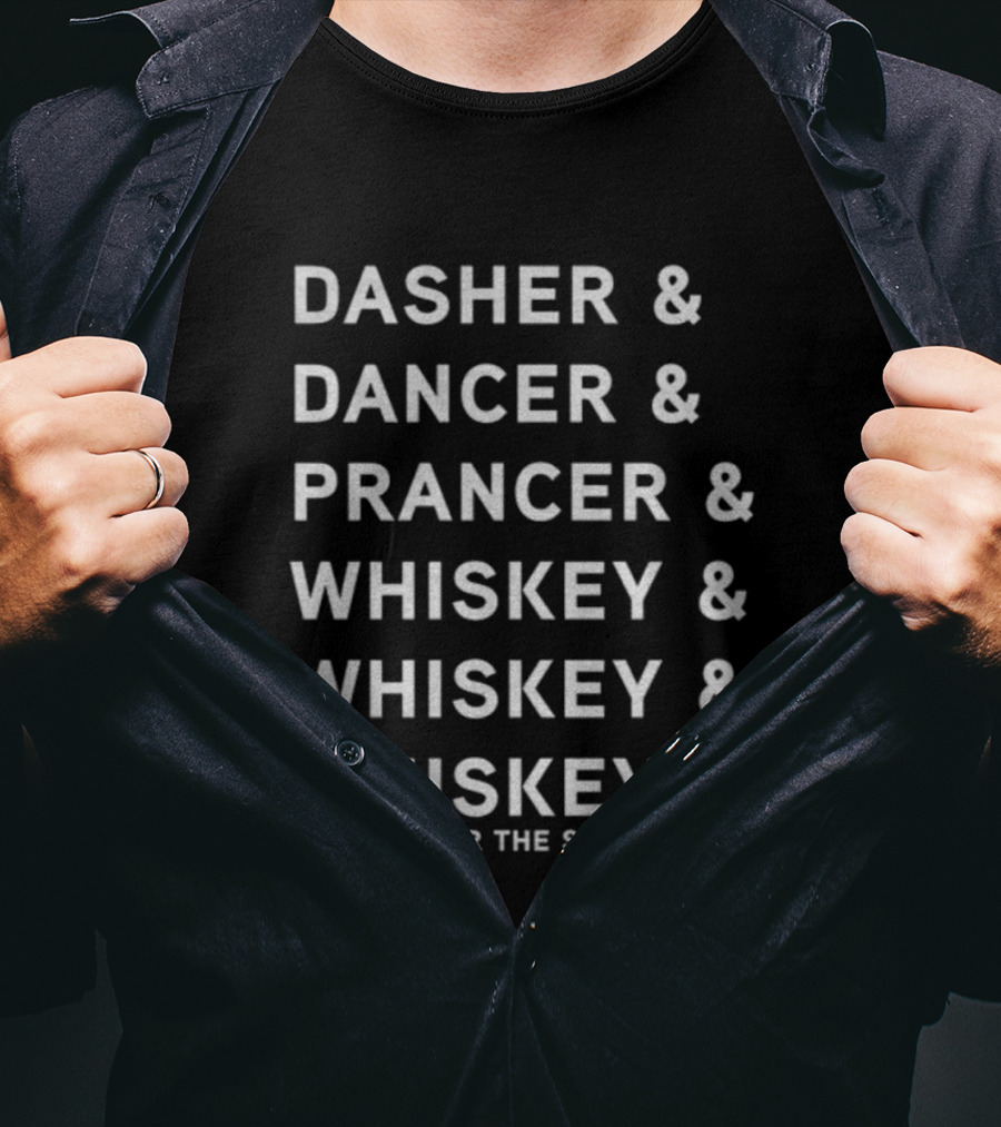 Dasher Dancer Prancer Whiskey And Whiskey Or However The Song Goes T-Shirt