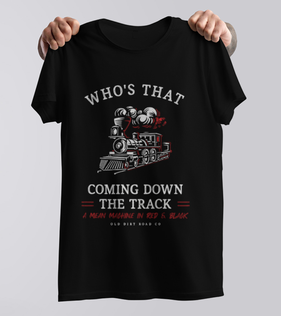 Who's That Coming Down The Track A Mean Machine In Red Black Old Dirt Road Co T-Shirt