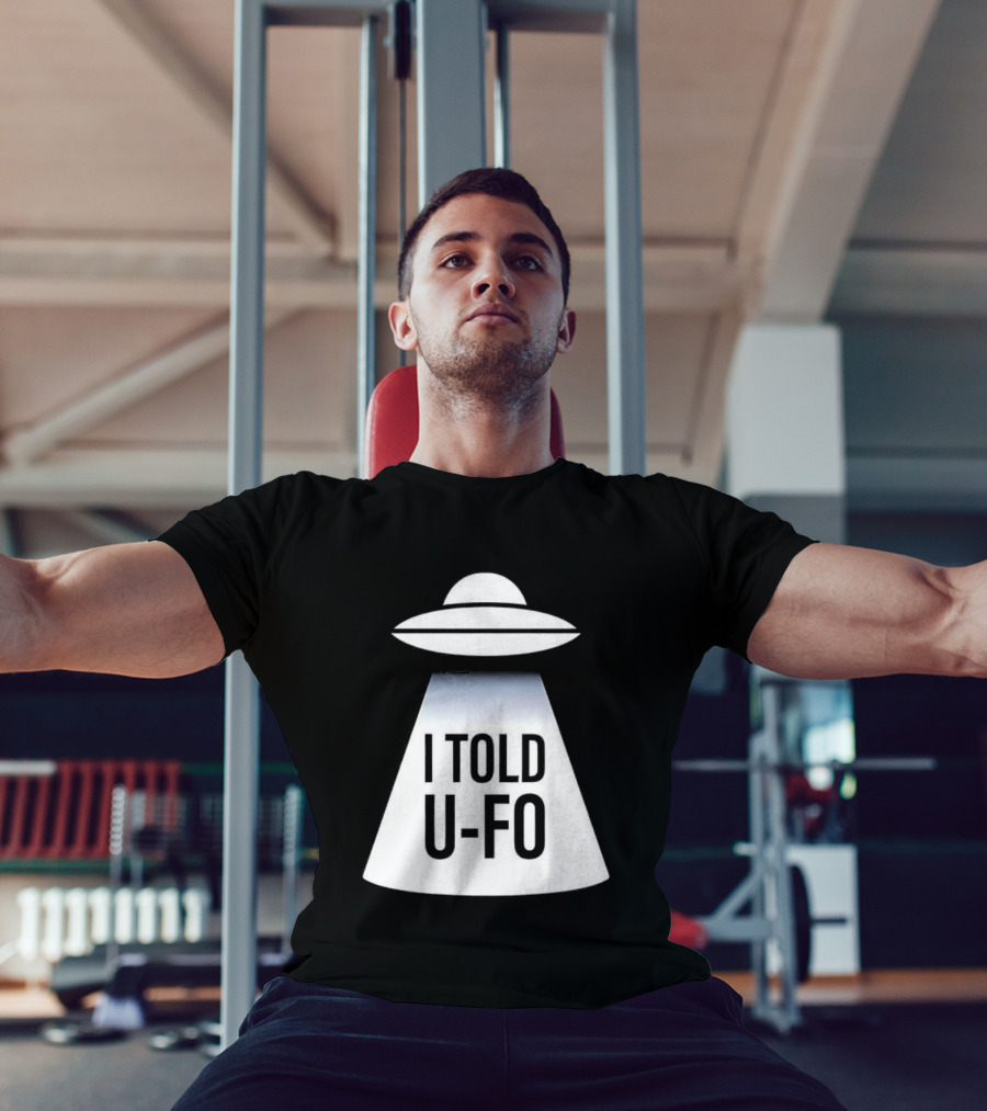 UFO Abduction Humor UFO I Told UFO T-Shirt