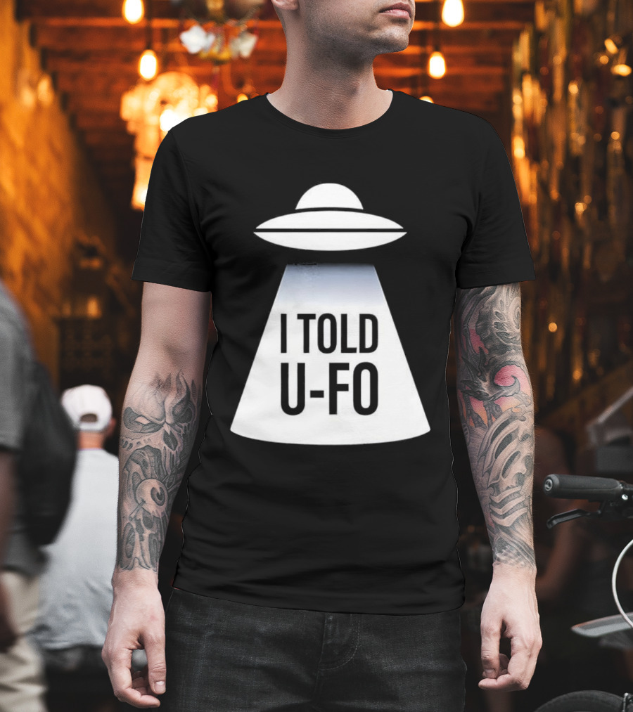 UFO Abduction Humor UFO I Told UFO T-Shirt