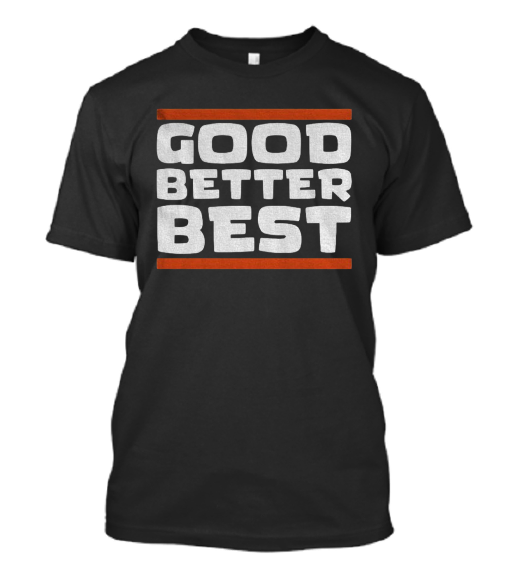 Good Better Best Inspirational Quote Positive Mindset Chicago Bears NFL T-Shirt