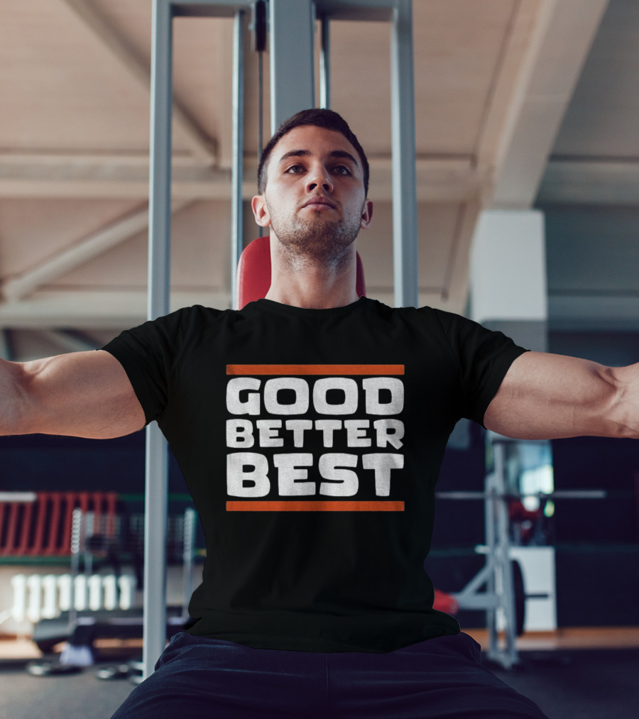 Good Better Best Inspirational Quote Positive Mindset Chicago Bears NFL T-Shirt