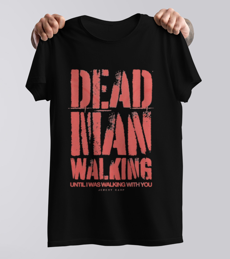 Jeremy Camp Dead Man Walking Until I Was Walking With You Red Text T-Shirt