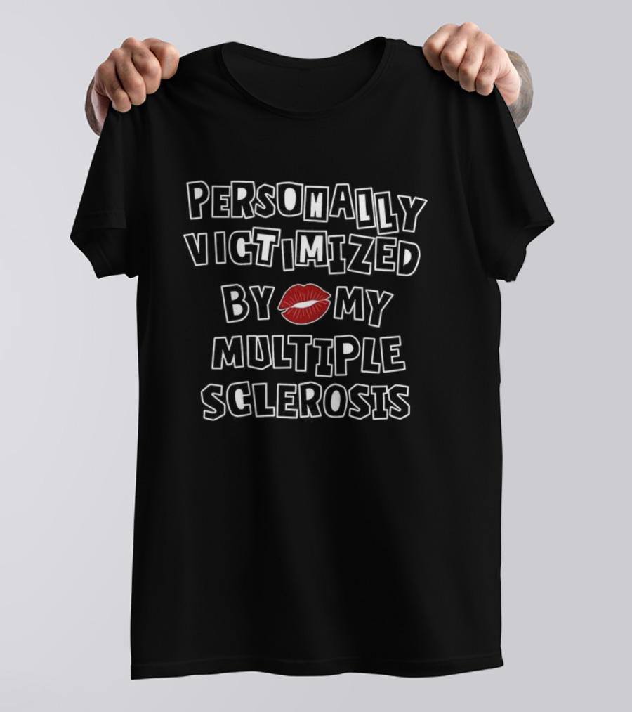 Personally Victimized By My Multiple Sclerosis Lips Icon T-Shirt