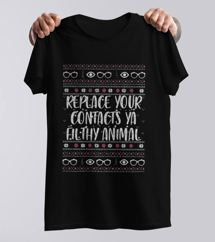 Replace Your Contacts Ya Filthy Animal Funny Quote Glasses Pattern T-Shirt