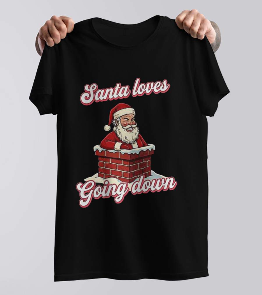 Santa Loves Going Down Christmas Chimney T-Shirt