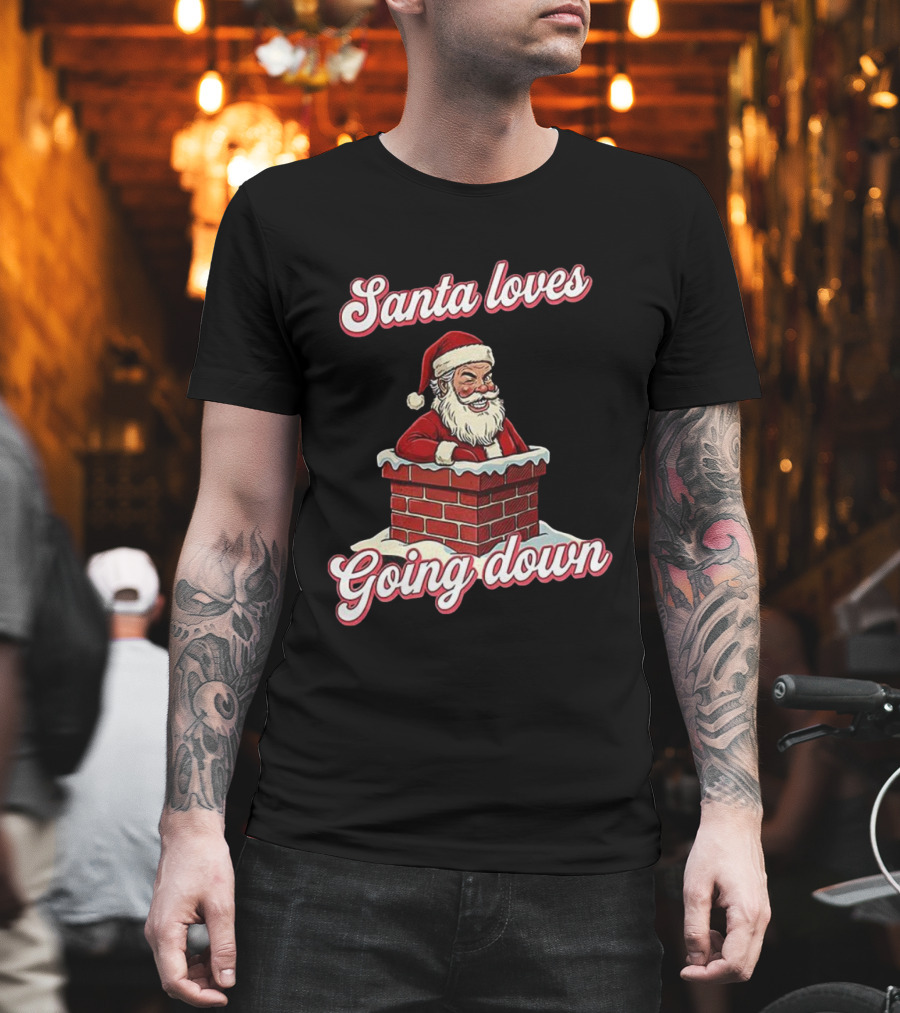 Santa Loves Going Down Christmas Chimney T-Shirt