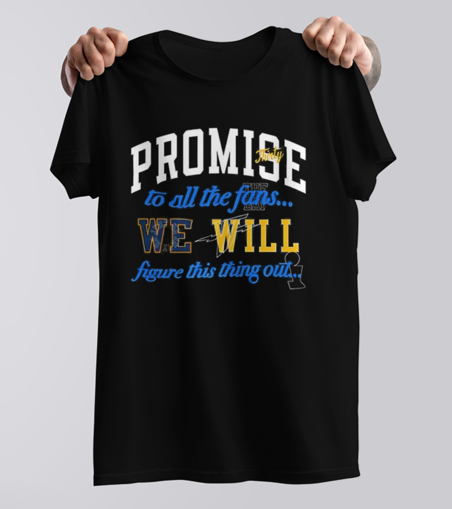 Promise Thirty To All The Fans We Will Figure This Thing Out T-Shirt
