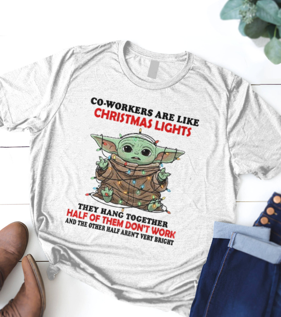 Baby Yoda Co-Workers Are Like Christmas Lights Half Of Them Don’t Work T-Shirt