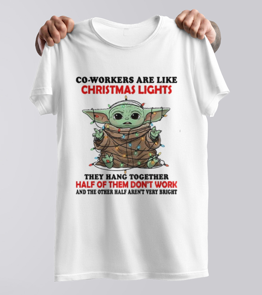 Baby Yoda Co-Workers Are Like Christmas Lights Half Of Them Don’t Work T-Shirt